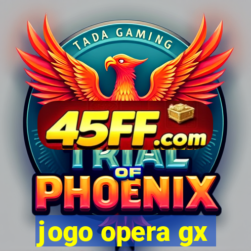 jogo opera gx